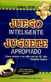 Seller image for JUEGO INTELIGENTE JUGUETE APROPIADOCOMO EDUCAR A UN NIO CON UN COCIENTE LUDICO ALTO for sale by Agapea Libros