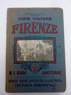 Seller image for COME VISITARE FIRENZE E I SUOI DINTORNI Breve Guida Artistica Illustrata con pianta monumentale" for sale by Historia, Regnum et Nobilia