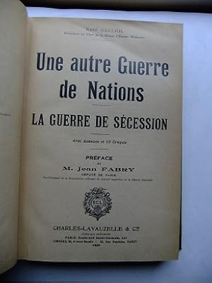 Une autre Guerre de Nations. La Guerre de Sécession. Avec Annexes et 10 Croquis. Preface M. Jean ...