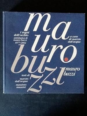 Imagen del vendedor de I SOGNI DELL'OCCHIO. ANTOLOGICA DI MAURO BUZZI 1977-2002 a la venta por Il Mondo Nuovo