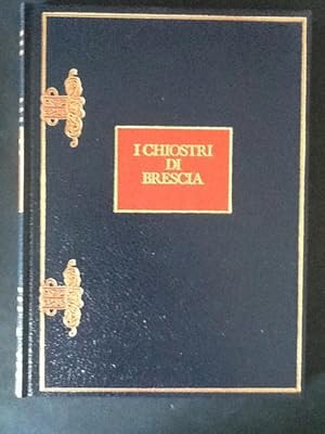 Immagine del venditore per I CHIOSTRI DI BRESCIA STORIA, ARTE E ARCHITETTURA NEI MONASTERI DELLA CITTA' venduto da Il Mondo Nuovo