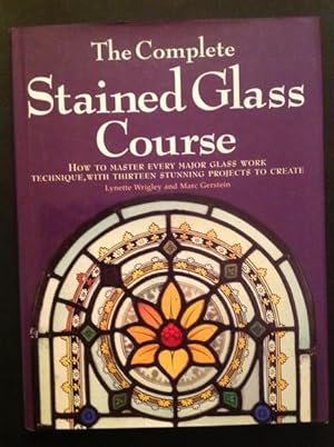 Seller image for THE COMPLETE STAINED GLASS COURSE HOW TO MASTER EVERY MAJOR GLASS WORK TECHNIQUE, WITH THIRTEEN STUNNING PROJECTS TO CREATE for sale by Il Mondo Nuovo