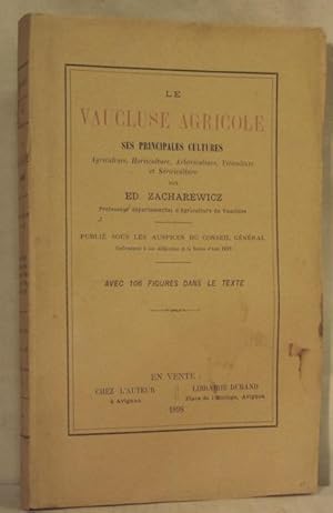 Image du vendeur pour LE VAUCLUSE AGRICOLE. Ses principales cultures. Agriculture, horticulture, arboriculture, viticulture et sriciculture. Publi sous les auspices du Conseil gnral conformment  une dlibration de la session d'aot 1897. mis en vente par Apart