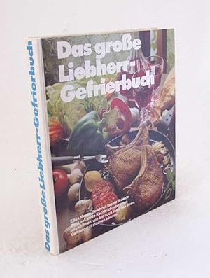 Seller image for Das groe Liebherr-Gefrierbuch : alles, was Sie ber den Einkauf, das Gefrieren, Lagern und Auftauen wissen mssen ; mit vielen Rezepten und Tabellen / erprobt und zusammengestellt von Edda Meyer-Berkhout und Isolde Brckle for sale by Versandantiquariat Buchegger