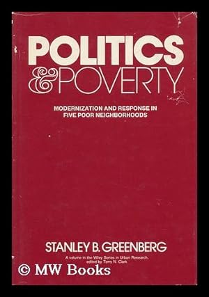 Seller image for Politics and Poverty : Modernization and Response in Five Poor Neighborhoods / Stanley B. Greenberg for sale by MW Books