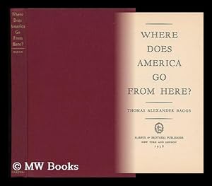 Seller image for Where Does America Go from Here? [By] Thomas Alexander Baggs for sale by MW Books