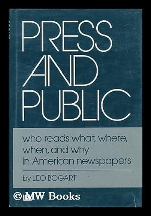 Seller image for Press and Public : Who Reads What, When, Where, and why in American Newspapers / by Leo Bogart for sale by MW Books