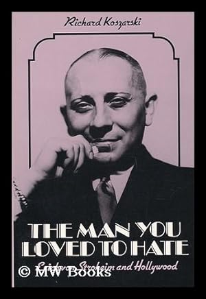 Seller image for The Man You Loved to Hate : Erich Von Stroheim and Hollywood / Richard Koszarski for sale by MW Books