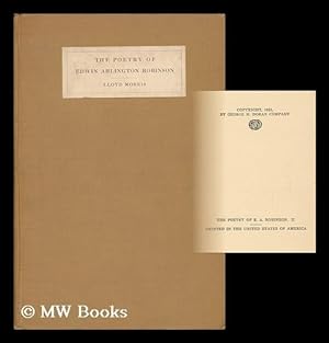 Immagine del venditore per The Poetry of Edwin Arlington Robinson; an Essay in Appreciation, by Lloyd Morris, with a Bibliography by W. Van R. Whitall venduto da MW Books