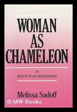 Seller image for Woman As Chameleon : the Quest for Being the Ideal Woman for sale by MW Books