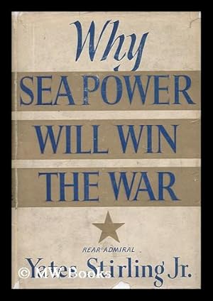 Immagine del venditore per Why Sea Power Will Win the War, by Rear Admiral Yates Stirling, Jr venduto da MW Books