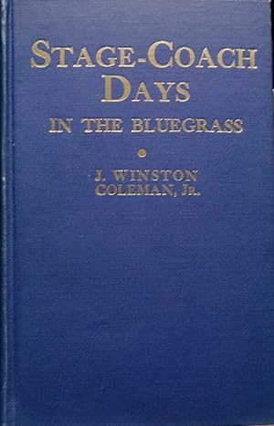 STAGE COACH DAYS IN THE BLUEGRASS. BEING AN ACCOUNT OF STAGE COACH TRAVEL AND TAVERN DAYS IN LEXI...
