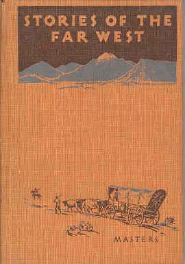 Stories of the Far West Heroic Tales of the Last Frontier