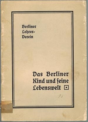 Das Berliner Kind und seine Lebenswelt. Ein Beitrag zur Soziologie des Großstadtkindes von der Ve...