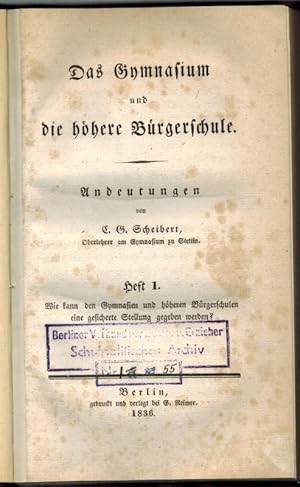 Das Gymnasium und die höhere Bürgerschule. Andeutungen. [1] Heft 1. Wie kann den Gymnasien und hö...