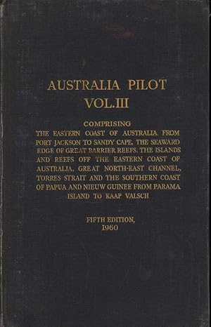 Australia Volume III : East Coast of Australia from Port Jackson to Sandy Cape, the seaward edge ...