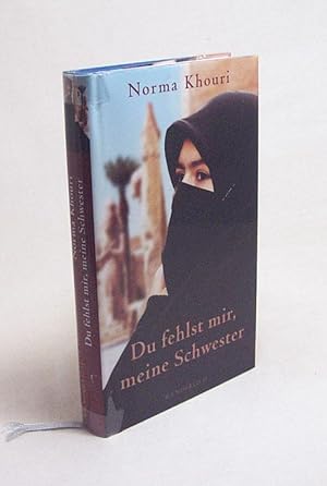 Seller image for Du fehlst mir, meine Schwester / Norma Khouri. Dt. von Ulrich Hoffmann for sale by Versandantiquariat Buchegger