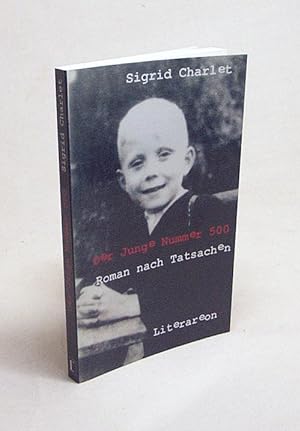 Bild des Verkufers fr Der Junge Nummer 500 : Roman nach Tatsachen / Sigrid Charlet zum Verkauf von Versandantiquariat Buchegger