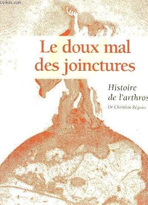 Bild des Verkufers fr Le doux mal des joinctures. Histoire de l'arthrose. zum Verkauf von Le-Livre