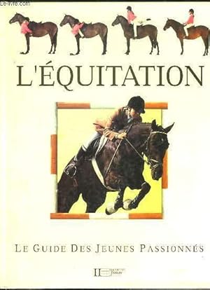 Bild des Verkufers fr L'Equitation. Le guide des jeunes passionns. zum Verkauf von Le-Livre