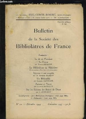Seller image for BULLETIN DE LA SOCIETE BIBLIOLATRES DE FRANCE N 22 DECEMBRE 1944 SOMMAIRE: LA FRANCE PAR ERNEST LEGOUVE, REPONSE A UNE ENQUETE PAR GEORGES BLAIZOT, PURISME ET PURETE PAR JACQUES BAINVILLE. for sale by Le-Livre