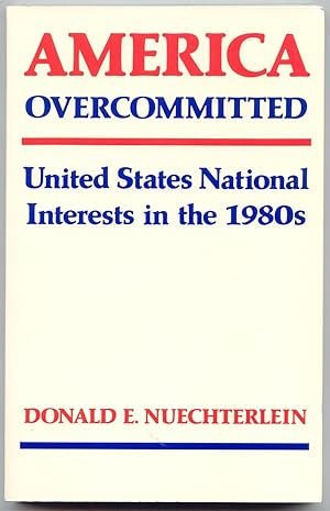 Bild des Verkufers fr America Overcommitted; United States National Interests in the 1980s zum Verkauf von Curious Book Shop