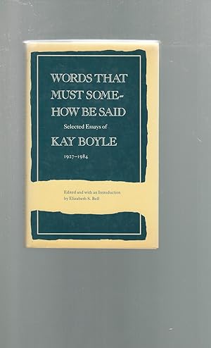 Seller image for Words That Must Somehow Be Said: Selected Essays of Kay Boyle, 1927-1984 for sale by Dorley House Books, Inc.