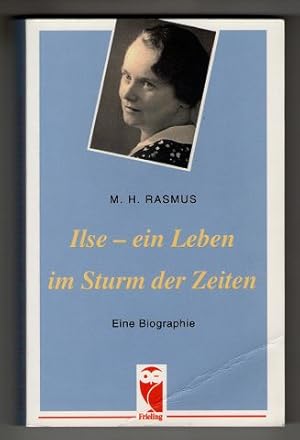 Ilse - ein Leben im Sturm der Zeiten : Eine Biographie. Frieling Erinnerungen.