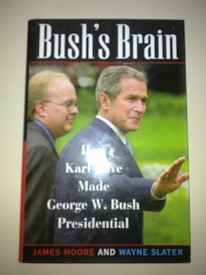 Bush's Brain - How Karl Rove Made George W. Bush Presidential