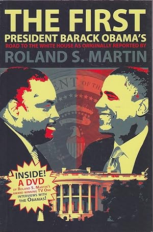 The First: President Barack Obama's Road to the White House as Originally Reported R. S. Martin