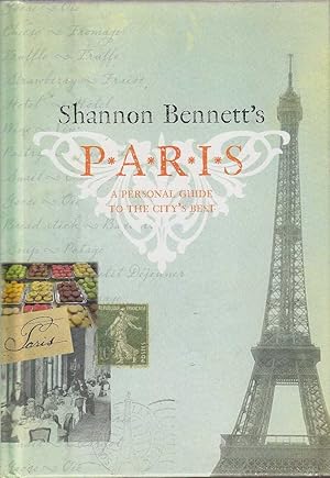 Imagen del vendedor de Shannon Bennett's Paris: A Personal Guide to the City's Best a la venta por Mr Pickwick's Fine Old Books