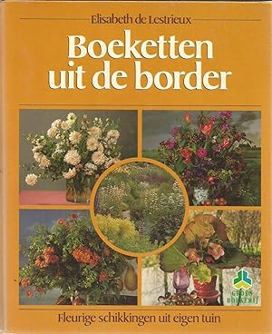 Boeketten uit de border - fleurige schikkingen uit de iegen tuin