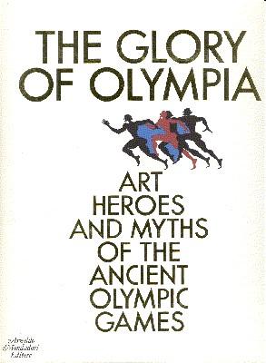 The Glory of Olympia. Art, heroes and myths of the ancient Olympic Games, edited by Antonio Gnoli.