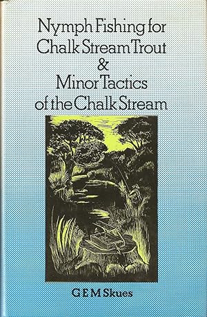 Seller image for NYMPH FISHING FOR CHALK STREAM TROUT & MINOR TACTICS OF THE CHALK STREAM. By G.E.M. Skues. for sale by Coch-y-Bonddu Books Ltd