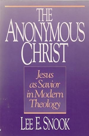 Bild des Verkufers fr The anonymous Christ; Jesus as savior in modern theology / Lee E. Snook zum Verkauf von Licus Media