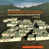 Die Entdeckung von Çatal Höyük : der archäologische Jahrhundertfund ; mit zahlreichen Computerani...