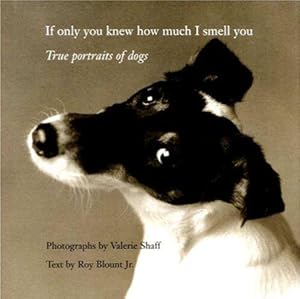 Image du vendeur pour If Only You Knew How Much I Smell You: True Portraits of Dogs mis en vente par Bookmarc's