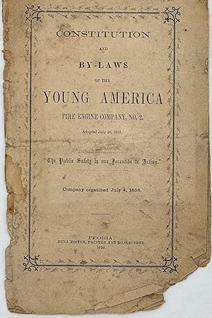 CONSTITUTION AND BY-LAWS OF THE YOUNG AMERICA FIRE ENGINE COMPANY, No. 2, Adopted July 20, 1858. ...