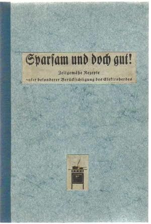 Bild des Verkufers fr Sparsam und doch gut! Zeitgeme Rezepte unter besonderer Bercksichtigung des Elektroherdes zum Verkauf von Kultgut