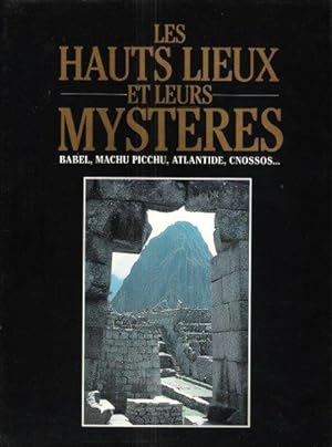Imagen del vendedor de Les Hauts Lieux et leurs Mystres : Babel , Machu Picchu , Atlantide , Cnossos a la venta por Au vert paradis du livre