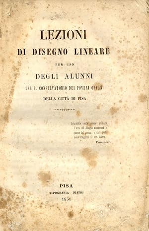 Bild des Verkufers fr LEZIONI DI DISEGNO LINEARE. Per uso degli alunni del R.Conservatorio dei Poveri Orfani della citt di Pisa. zum Verkauf von studio bibliografico pera s.a.s.