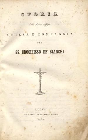 Bild des Verkufers fr STORIA DELLA SACRA EFFIGIE, CHIESA E COMPAGNIA DEL SS.CROCIFISSO DE' BIANCHI. zum Verkauf von studio bibliografico pera s.a.s.