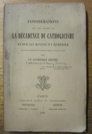 Bild des Verkufers fr Considrations sur les Causes de la Dcadence du Catholicisme et sur les moyens d'y remdier. Avec de nombreuses notes et pices justificatives. Par un Catholique sincre. zum Verkauf von Bouquinerie du Varis