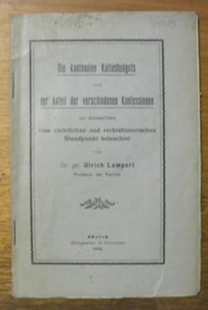 Bild des Verkufers fr Die kantonalen Kultusbudgets und der Anteil der verschiedenen Konfession an denselben vom rechtlichen und rechtshistorischen Standpunkt beleuchtet. zum Verkauf von Bouquinerie du Varis