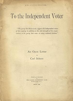 To the independent voter: An open letter by Carl Schurz [cover title]
