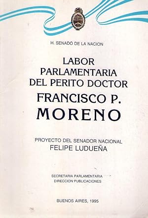 Imagen del vendedor de LABOR PARLAMENTARIA DEL PERITO DOCTOR FRANCISCO P. MORENO. Proyecto del Senador Nacional Felipe Luduea a la venta por Buenos Aires Libros