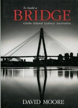 To Build a Bridge : Glebe Island, Sydney, Australia