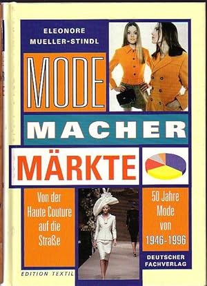 Bild des Verkufers fr Mode, Macher, Mrkte. Von der Haute Couture auf die Strae. 50 Jahre Mode von 1946-1996. Edition Textil. zum Verkauf von Antiquariat Carl Wegner