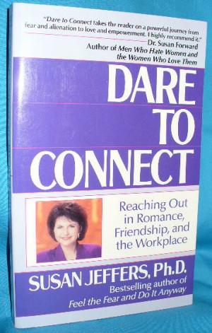 Seller image for Dare to Connect : Reaching Out in Romance, Friendship, and the Workplace for sale by Alhambra Books