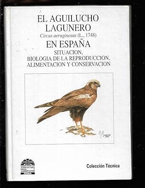 AGUILUCHO LAGUNERO EN ESPAÑA - EL. CIRCUS AERUGINOSUS (L., 1748) SITUACION, BIOLOGIA DE LA REPROD...